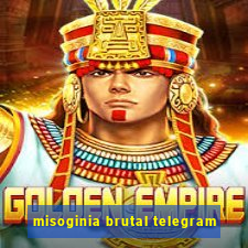 misoginia brutal telegram